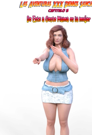 The XXX adventures of Dennis Sanchez 3. De Este a Oeste Mama es la mejor.